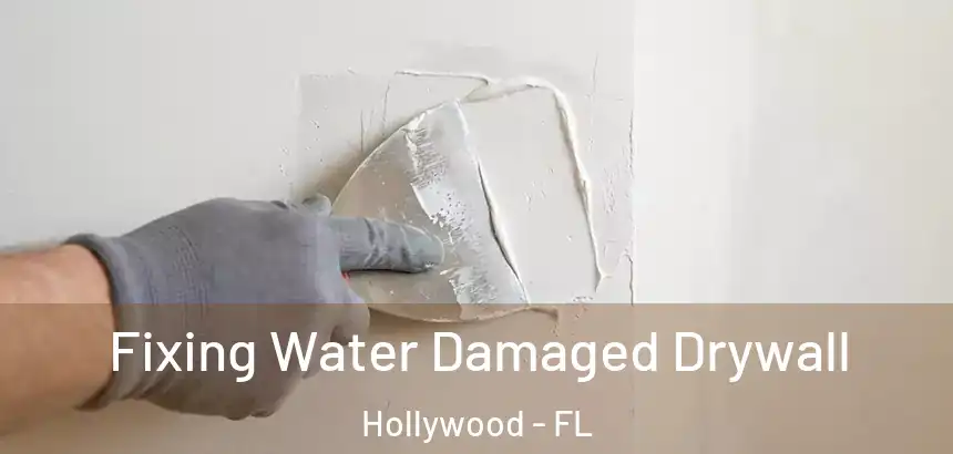  Fixing Water Damaged Drywall Hollywood - FL